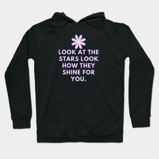 Look at the stars look how they shine for you Hoodie